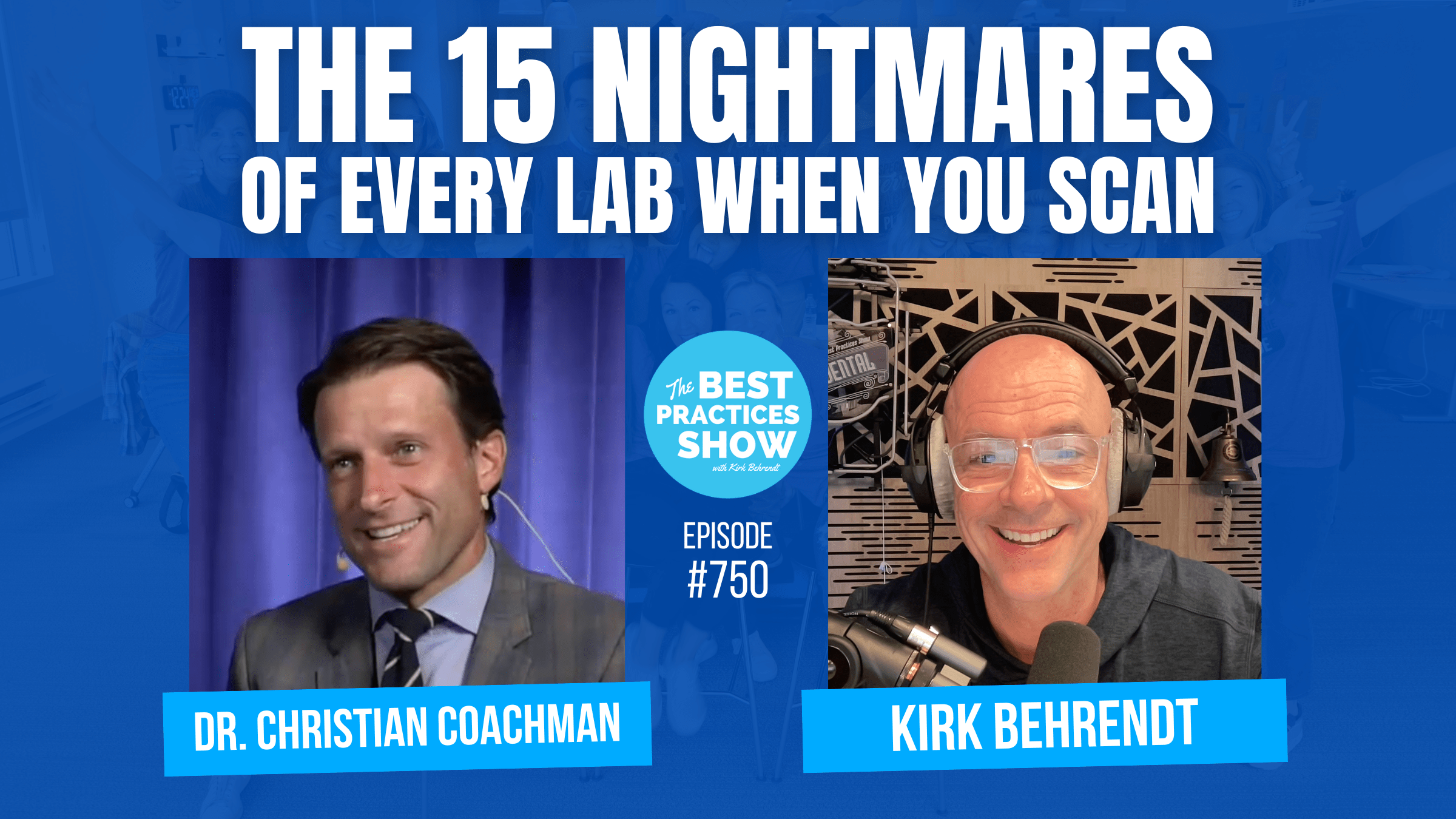 750 The 15 Nightmares of Every Lab When You Scan Dr. Christian Coachman